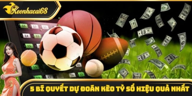 5 bí quyết dự đoán kèo tỷ số hiệu quả nhất