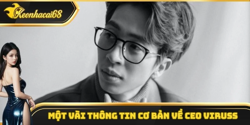 Một số thông tin cơ bản cần nắm được về CEO Viruss
