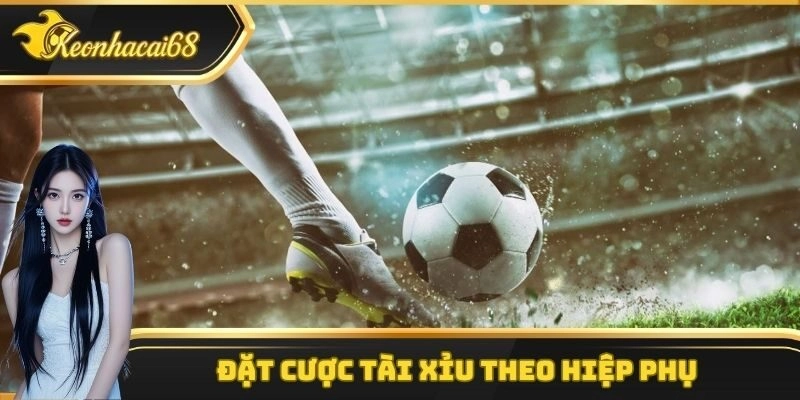 Đặt cược tài xỉu hiệp phụ trong trận đấu