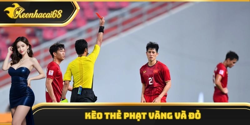 Kèo thẻ phạt vàng và đỏ