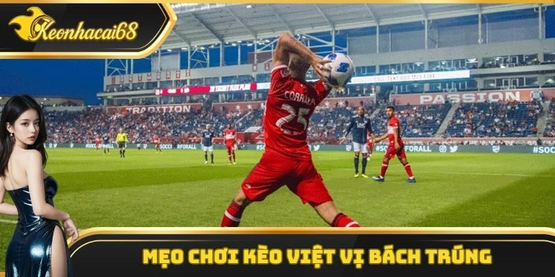 Mẹo chơi kèo việt vị bách trúng