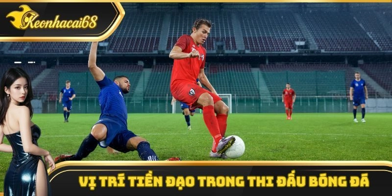 Vị trí tiền đạo trong thi đấu bóng đá